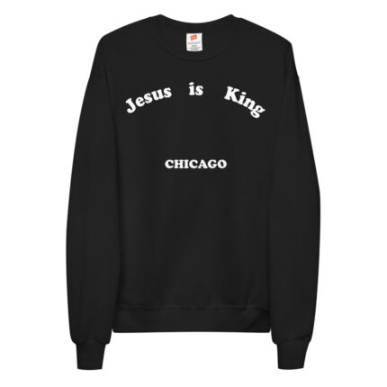 Jesus is King Chicago Black Fleece Sweatshirt Chicago