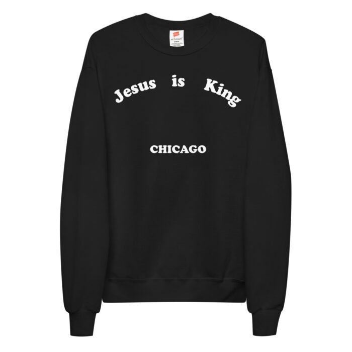 Jesus is King Chicago Black Fleece Sweatshirt Chicago